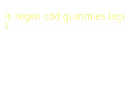 is regen cbd gummies legit