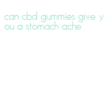 can cbd gummies give you a stomach ache