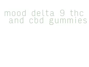 mood delta 9 thc and cbd gummies