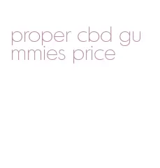 proper cbd gummies price
