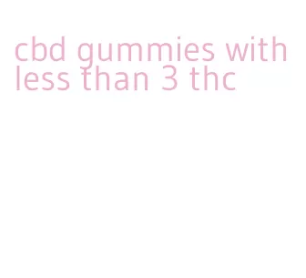 cbd gummies with less than 3 thc