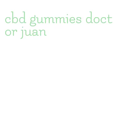 cbd gummies doctor juan