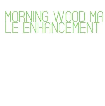 morning wood male enhancement