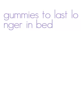gummies to last longer in bed