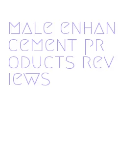 male enhancement products reviews
