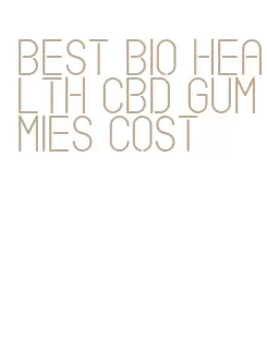 best bio health cbd gummies cost