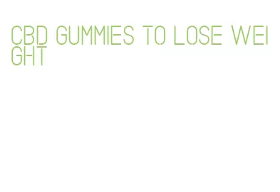 cbd gummies to lose weight