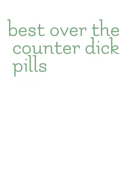 best over the counter dick pills