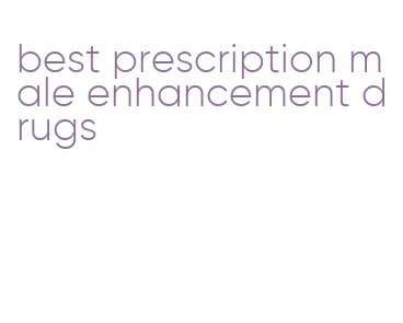 best prescription male enhancement drugs