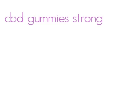 cbd gummies strong