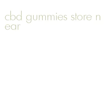 cbd gummies store near