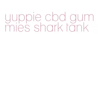 yuppie cbd gummies shark tank
