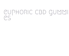 euphoric cbd gummies