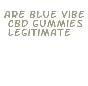 are blue vibe cbd gummies legitimate