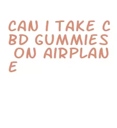 can i take cbd gummies on airplane