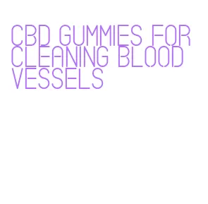 cbd gummies for cleaning blood vessels