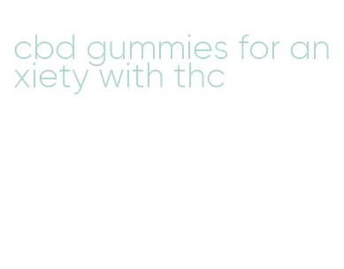 cbd gummies for anxiety with thc