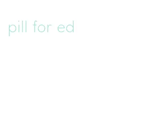 pill for ed
