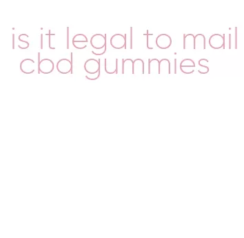 is it legal to mail cbd gummies
