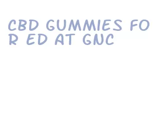 cbd gummies for ed at gnc