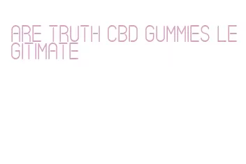 are truth cbd gummies legitimate