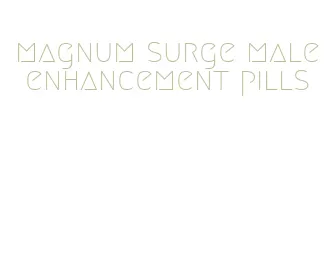magnum surge male enhancement pills