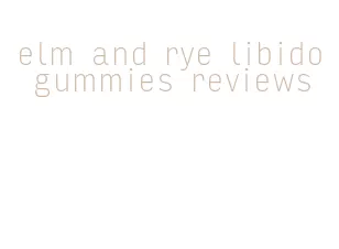 elm and rye libido gummies reviews
