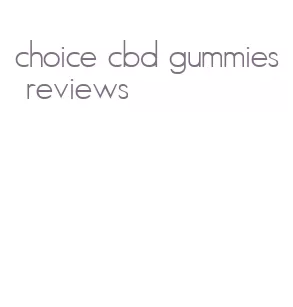 choice cbd gummies reviews