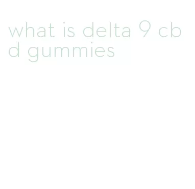what is delta 9 cbd gummies