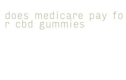 does medicare pay for cbd gummies