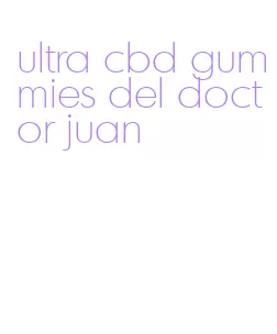 ultra cbd gummies del doctor juan