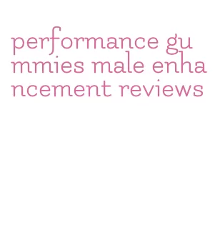 performance gummies male enhancement reviews