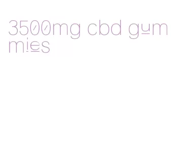 3500mg cbd gummies