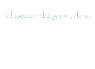 full spectrum cbd gummies for ed