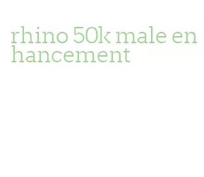 rhino 50k male enhancement
