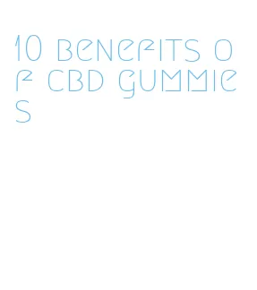10 benefits of cbd gummies