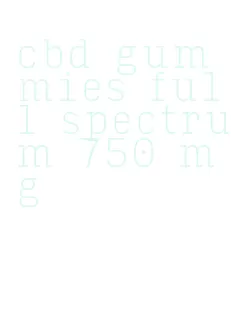 cbd gummies full spectrum 750 mg