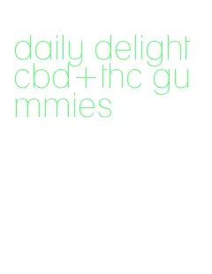 daily delight cbd+thc gummies
