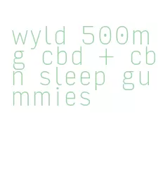 wyld 500mg cbd + cbn sleep gummies