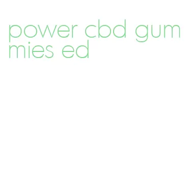 power cbd gummies ed