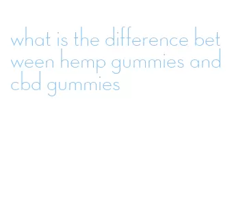 what is the difference between hemp gummies and cbd gummies