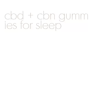 cbd + cbn gummies for sleep
