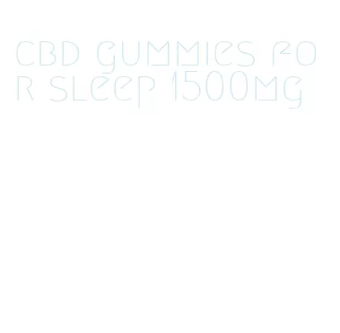 cbd gummies for sleep 1500mg