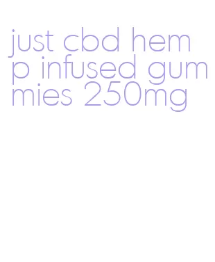 just cbd hemp infused gummies 250mg