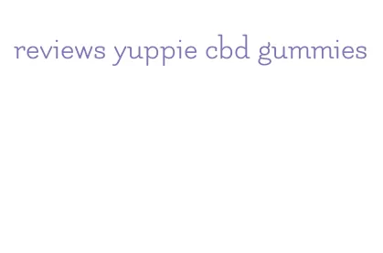 reviews yuppie cbd gummies