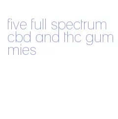 five full spectrum cbd and thc gummies