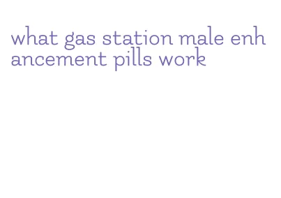 what gas station male enhancement pills work