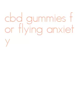 cbd gummies for flying anxiety