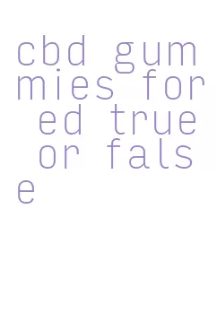 cbd gummies for ed true or false