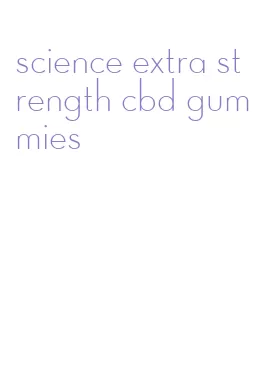 science extra strength cbd gummies